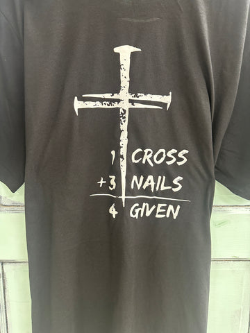 Graphics DESIGN YOUR OWN "1 Cross, 3 Nails, 4 Given" T-Shirt